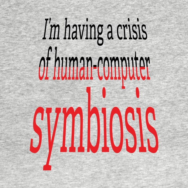 Crisis of Human-Computer Symbiosis by UltraQuirky